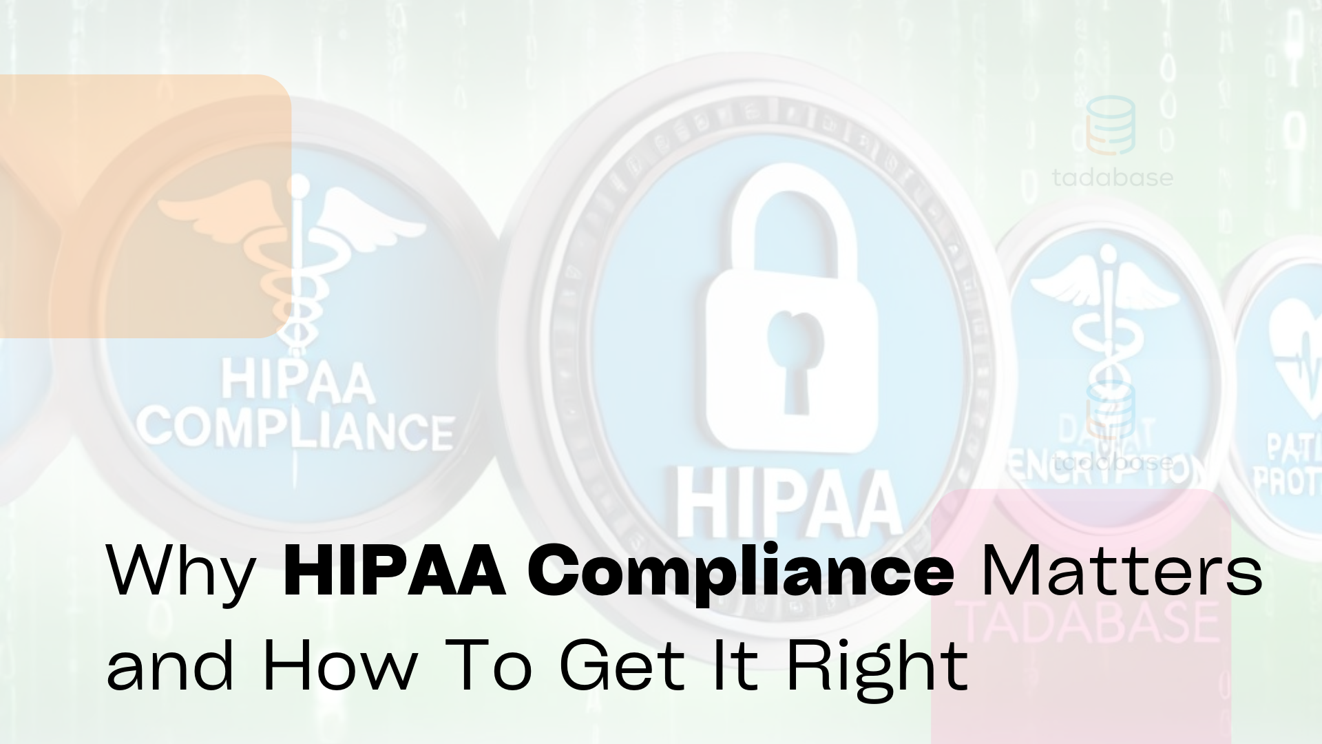 Why HIPAA Compliance Matters, How To Get It Right