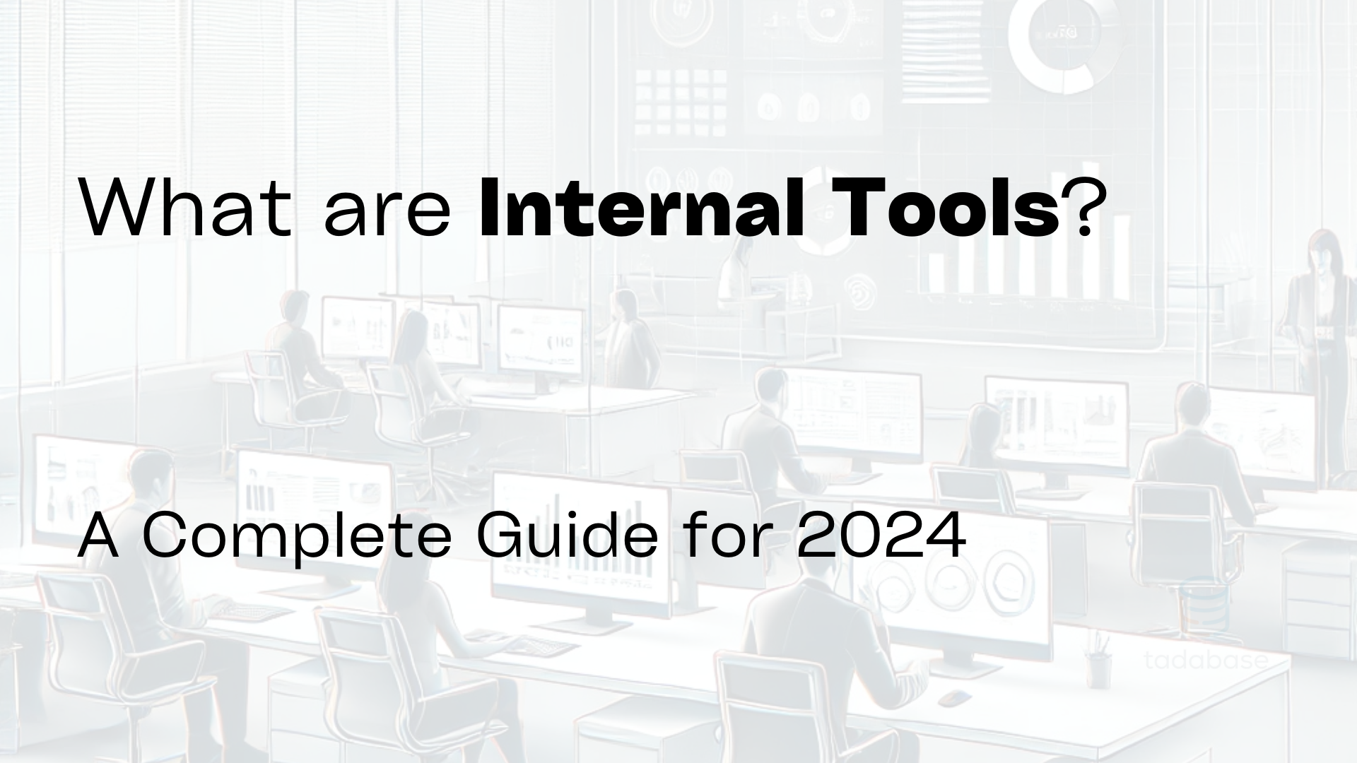 What Are Internal Tools? Complete Guide for 2024