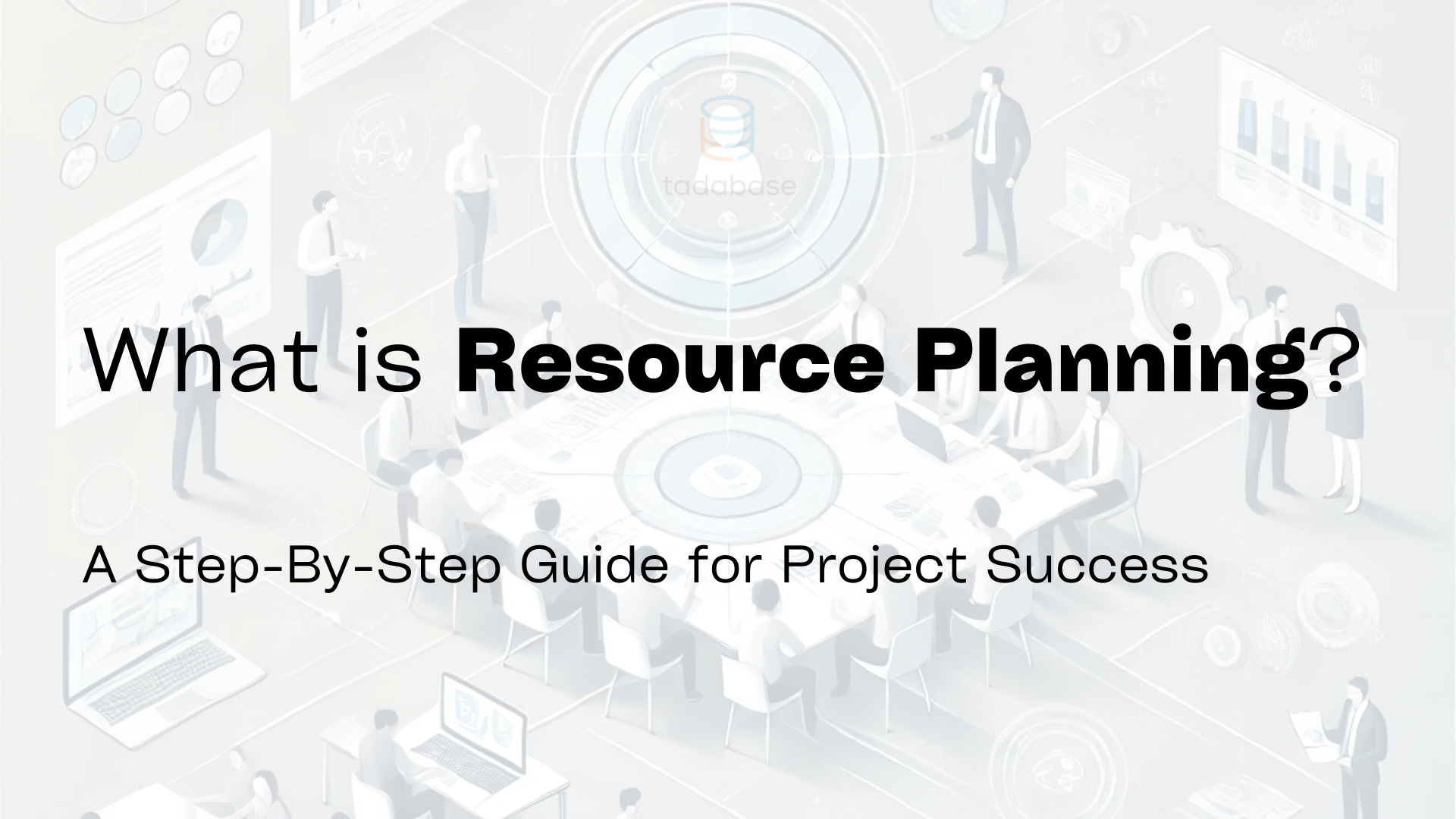 What is Resource Planning? A Step-By-Step Guide