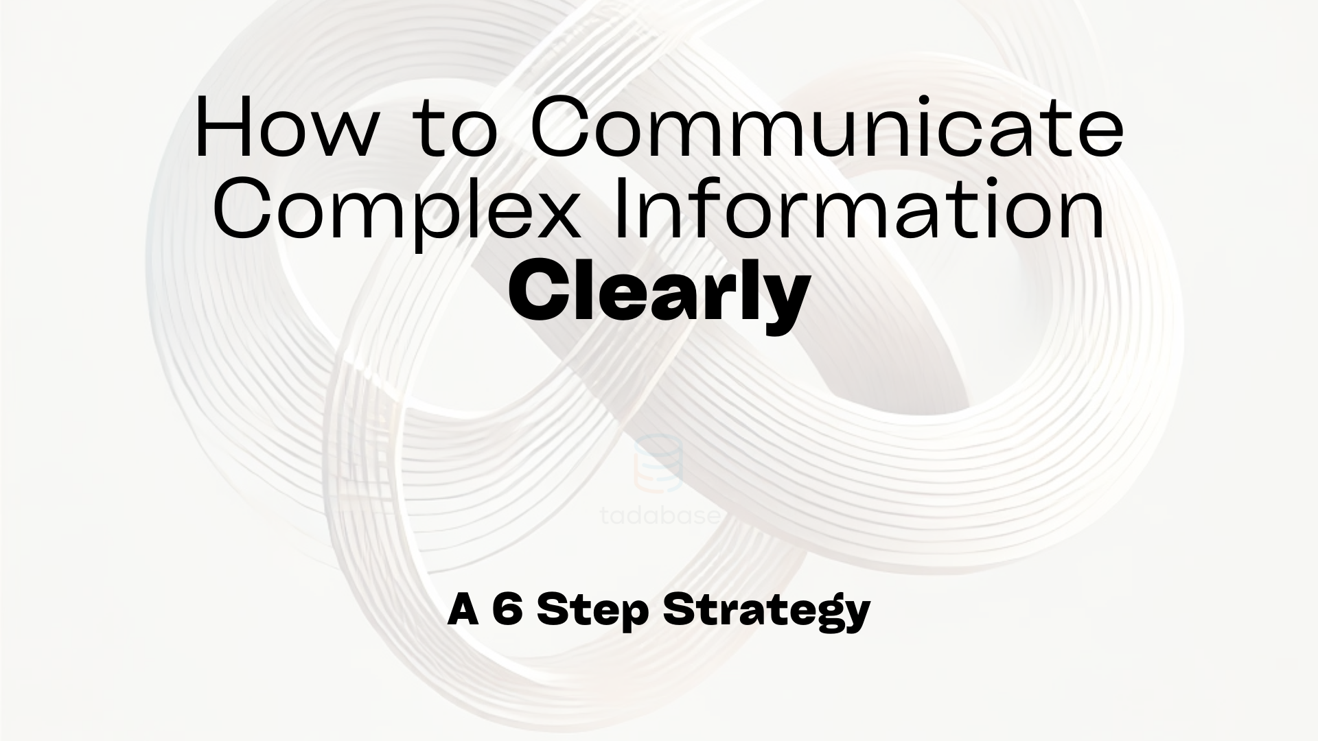 How to Communicate Complex Information Clearly